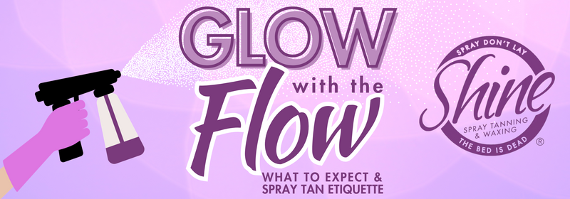 Glow with the Flow: What to Expect & Spray Tan Etiquette